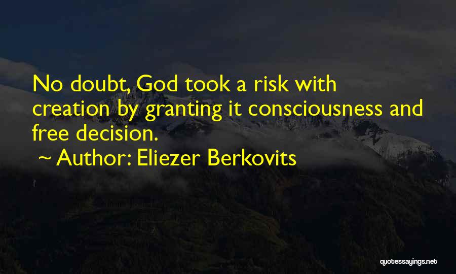 Eliezer Berkovits Quotes: No Doubt, God Took A Risk With Creation By Granting It Consciousness And Free Decision.