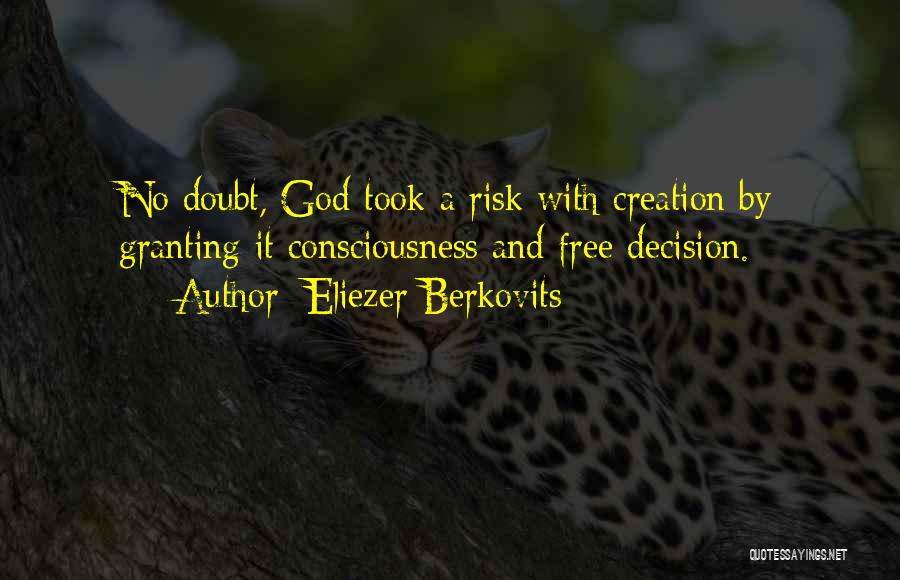 Eliezer Berkovits Quotes: No Doubt, God Took A Risk With Creation By Granting It Consciousness And Free Decision.