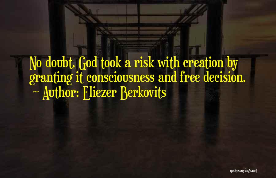 Eliezer Berkovits Quotes: No Doubt, God Took A Risk With Creation By Granting It Consciousness And Free Decision.