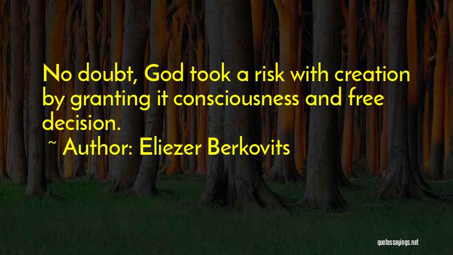 Eliezer Berkovits Quotes: No Doubt, God Took A Risk With Creation By Granting It Consciousness And Free Decision.