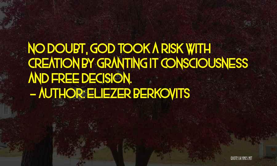 Eliezer Berkovits Quotes: No Doubt, God Took A Risk With Creation By Granting It Consciousness And Free Decision.