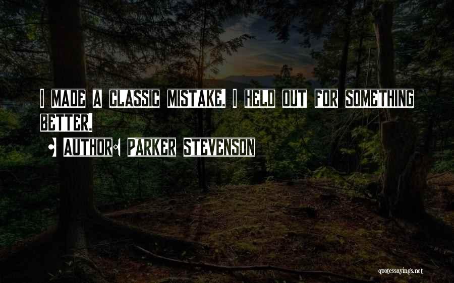 Parker Stevenson Quotes: I Made A Classic Mistake. I Held Out For Something Better.