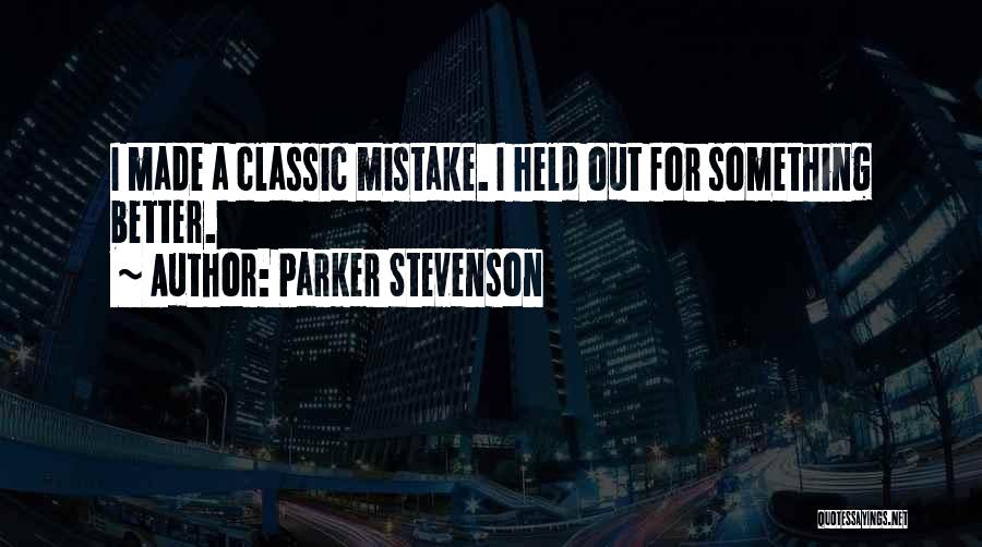 Parker Stevenson Quotes: I Made A Classic Mistake. I Held Out For Something Better.