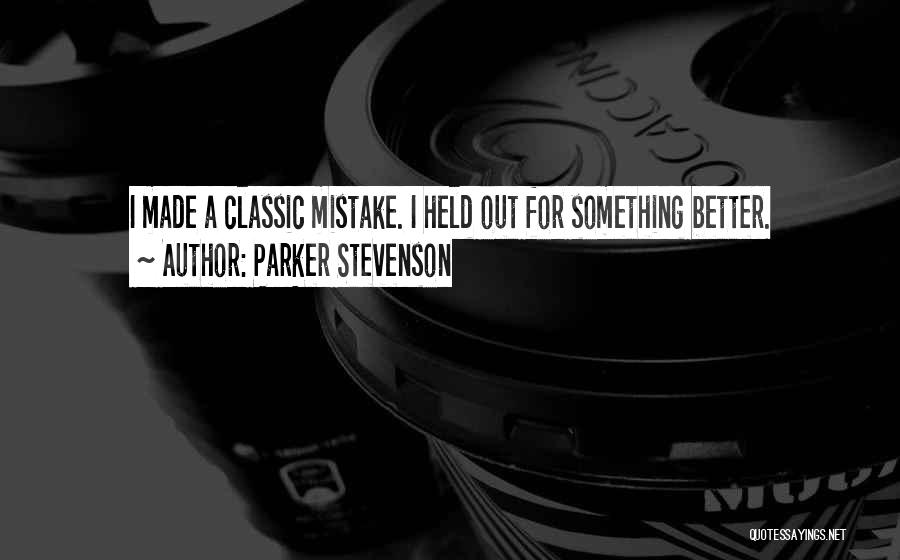 Parker Stevenson Quotes: I Made A Classic Mistake. I Held Out For Something Better.