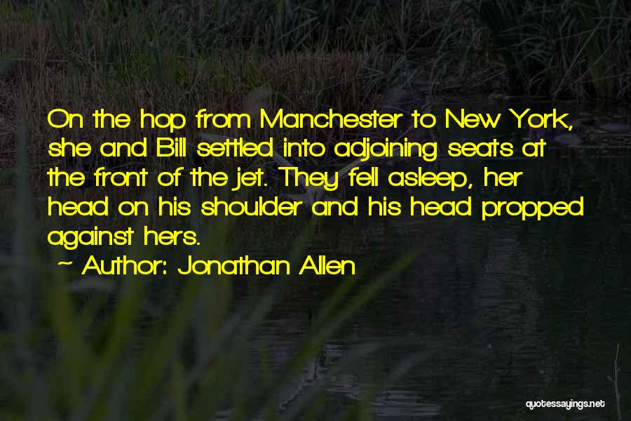Jonathan Allen Quotes: On The Hop From Manchester To New York, She And Bill Settled Into Adjoining Seats At The Front Of The