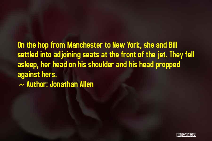 Jonathan Allen Quotes: On The Hop From Manchester To New York, She And Bill Settled Into Adjoining Seats At The Front Of The