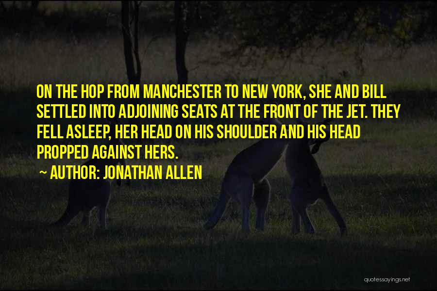 Jonathan Allen Quotes: On The Hop From Manchester To New York, She And Bill Settled Into Adjoining Seats At The Front Of The