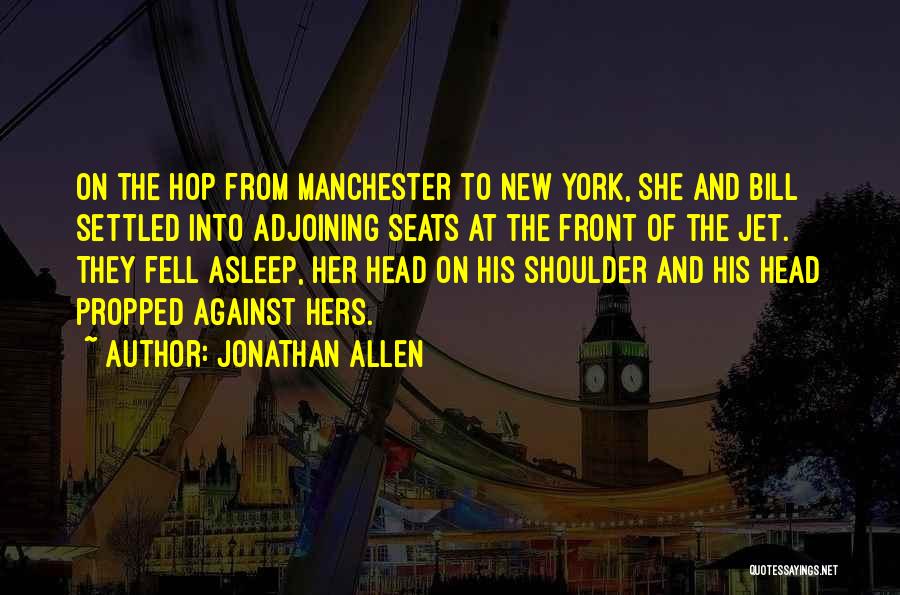 Jonathan Allen Quotes: On The Hop From Manchester To New York, She And Bill Settled Into Adjoining Seats At The Front Of The