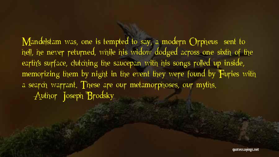 Joseph Brodsky Quotes: Mandelstam Was, One Is Tempted To Say, A Modern Orpheus: Sent To Hell, He Never Returned, While His Widow Dodged