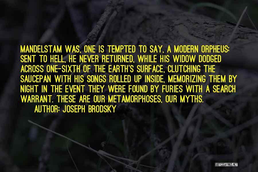 Joseph Brodsky Quotes: Mandelstam Was, One Is Tempted To Say, A Modern Orpheus: Sent To Hell, He Never Returned, While His Widow Dodged