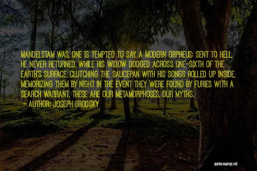 Joseph Brodsky Quotes: Mandelstam Was, One Is Tempted To Say, A Modern Orpheus: Sent To Hell, He Never Returned, While His Widow Dodged