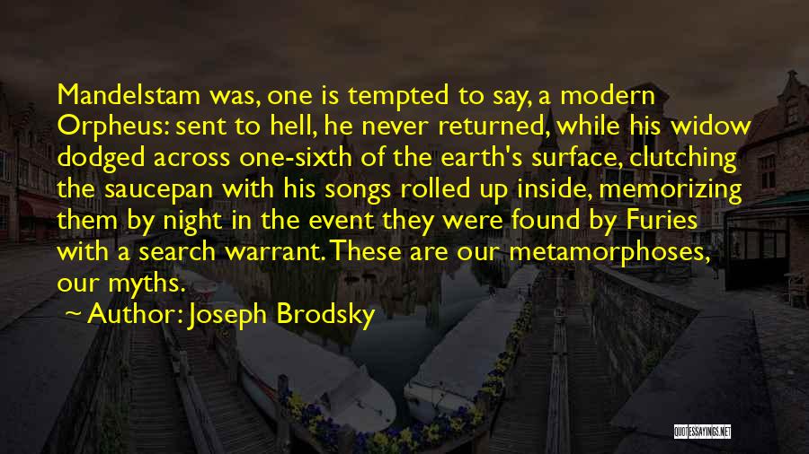 Joseph Brodsky Quotes: Mandelstam Was, One Is Tempted To Say, A Modern Orpheus: Sent To Hell, He Never Returned, While His Widow Dodged