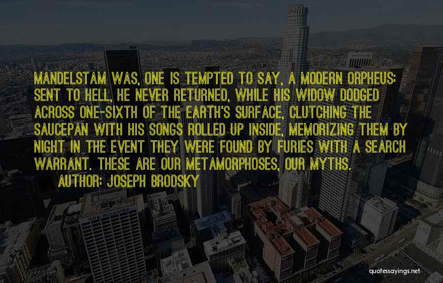 Joseph Brodsky Quotes: Mandelstam Was, One Is Tempted To Say, A Modern Orpheus: Sent To Hell, He Never Returned, While His Widow Dodged