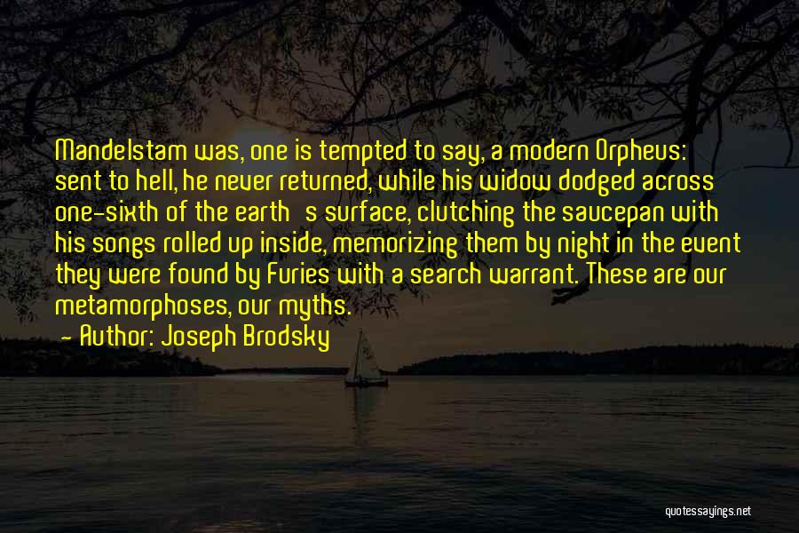 Joseph Brodsky Quotes: Mandelstam Was, One Is Tempted To Say, A Modern Orpheus: Sent To Hell, He Never Returned, While His Widow Dodged