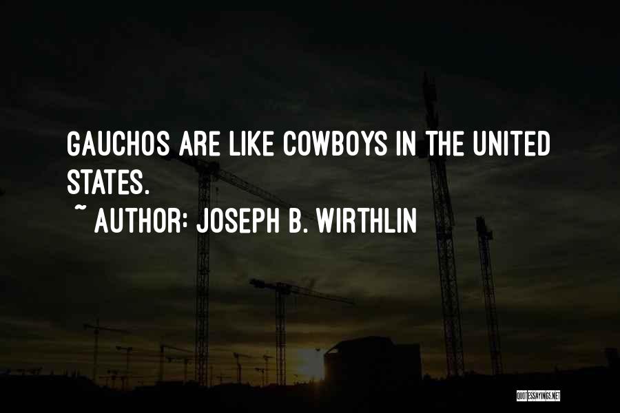 Joseph B. Wirthlin Quotes: Gauchos Are Like Cowboys In The United States.
