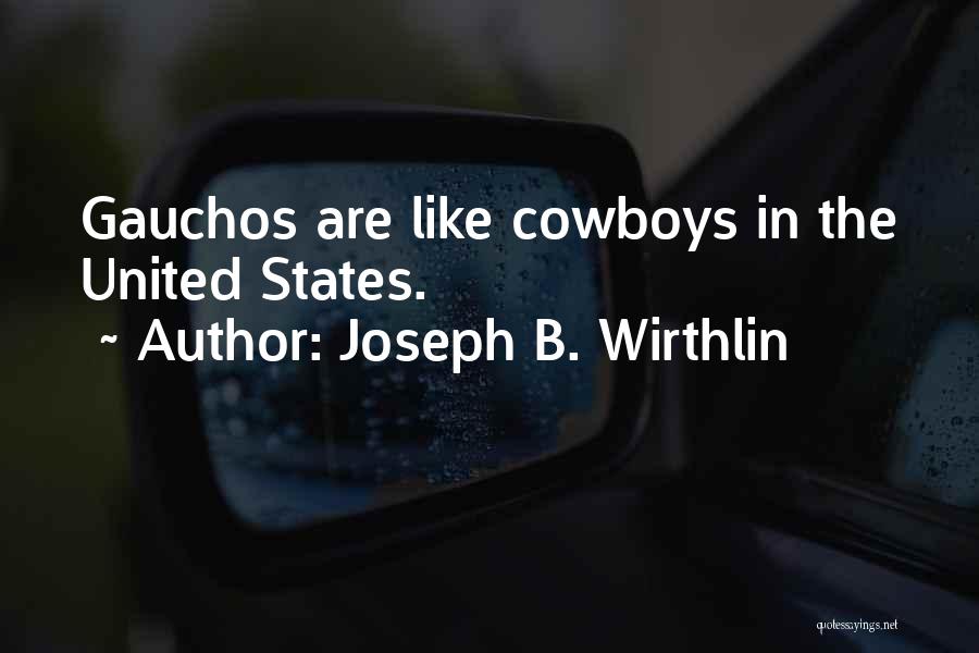 Joseph B. Wirthlin Quotes: Gauchos Are Like Cowboys In The United States.