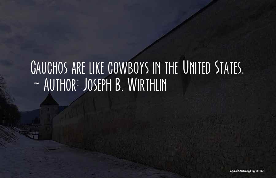 Joseph B. Wirthlin Quotes: Gauchos Are Like Cowboys In The United States.
