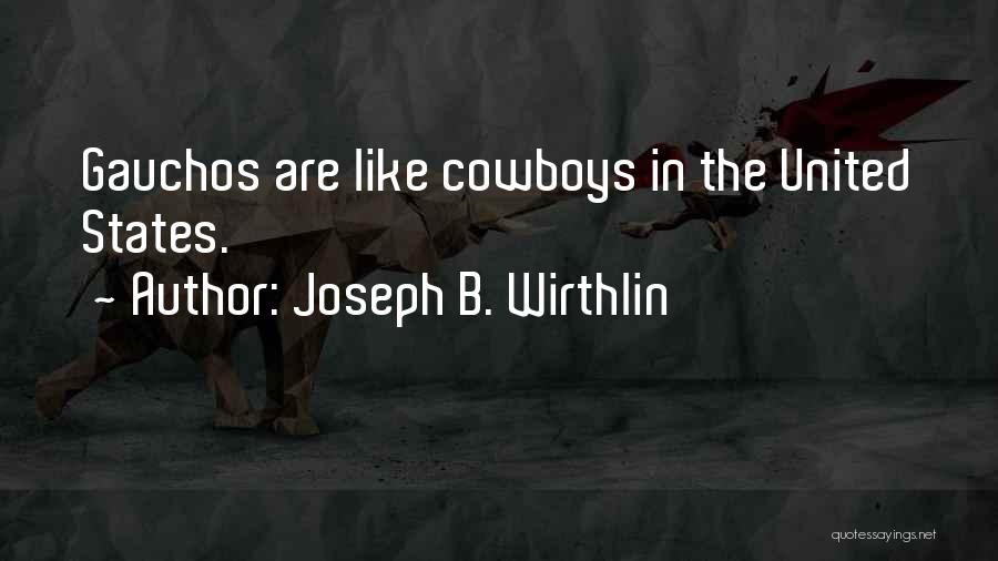 Joseph B. Wirthlin Quotes: Gauchos Are Like Cowboys In The United States.