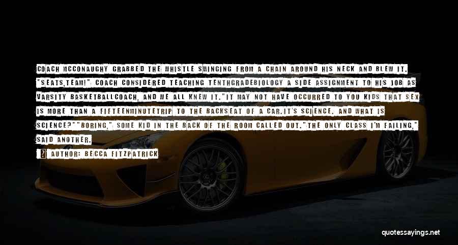 Becca Fitzpatrick Quotes: Coach Mcconaughy Grabbed The Whistle Swinging From A Chain Around His Neck And Blew It. Seats,team! Coach Considered Teaching Tenthgradebiology