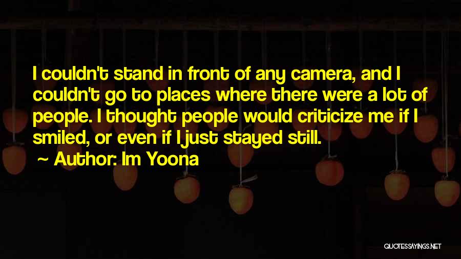 Im Yoona Quotes: I Couldn't Stand In Front Of Any Camera, And I Couldn't Go To Places Where There Were A Lot Of