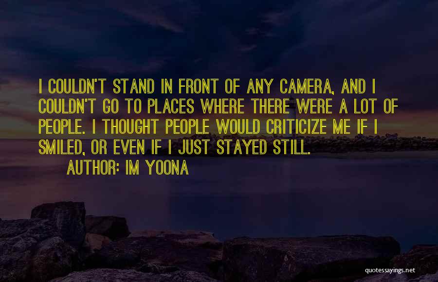 Im Yoona Quotes: I Couldn't Stand In Front Of Any Camera, And I Couldn't Go To Places Where There Were A Lot Of