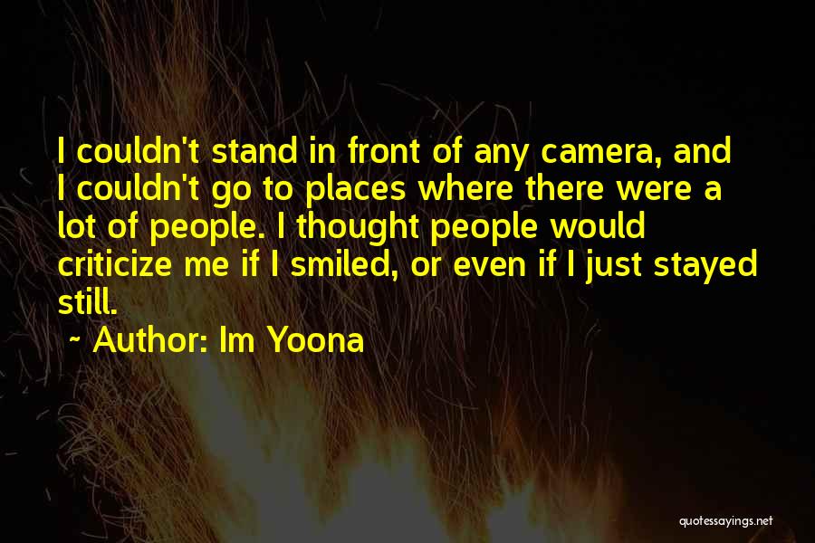 Im Yoona Quotes: I Couldn't Stand In Front Of Any Camera, And I Couldn't Go To Places Where There Were A Lot Of