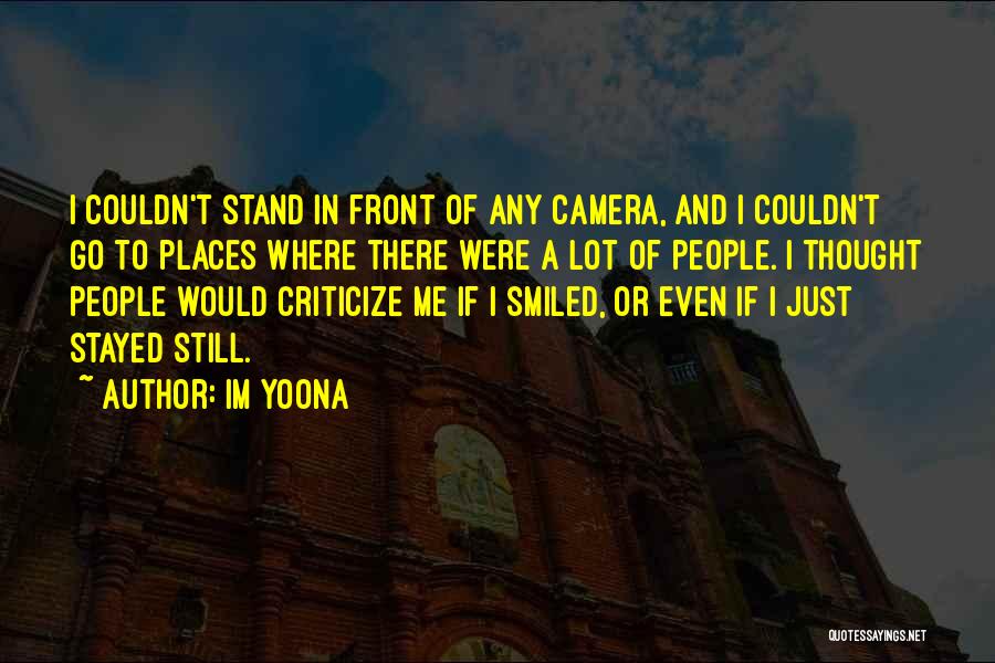 Im Yoona Quotes: I Couldn't Stand In Front Of Any Camera, And I Couldn't Go To Places Where There Were A Lot Of