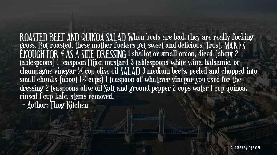 Thug Kitchen Quotes: Roasted Beet And Quinoa Salad When Beets Are Bad, They Are Really Fucking Gross. But Roasted, These Mother Fuckers Get