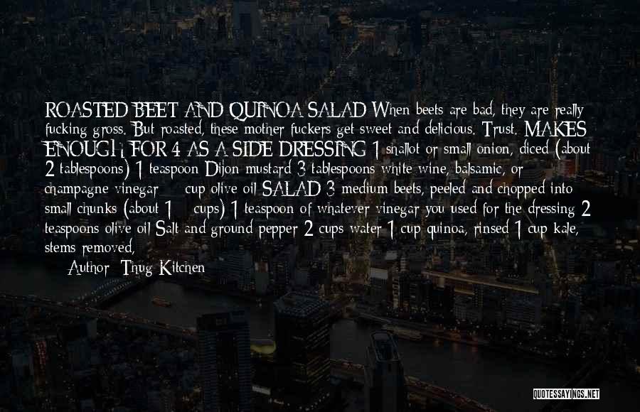 Thug Kitchen Quotes: Roasted Beet And Quinoa Salad When Beets Are Bad, They Are Really Fucking Gross. But Roasted, These Mother Fuckers Get