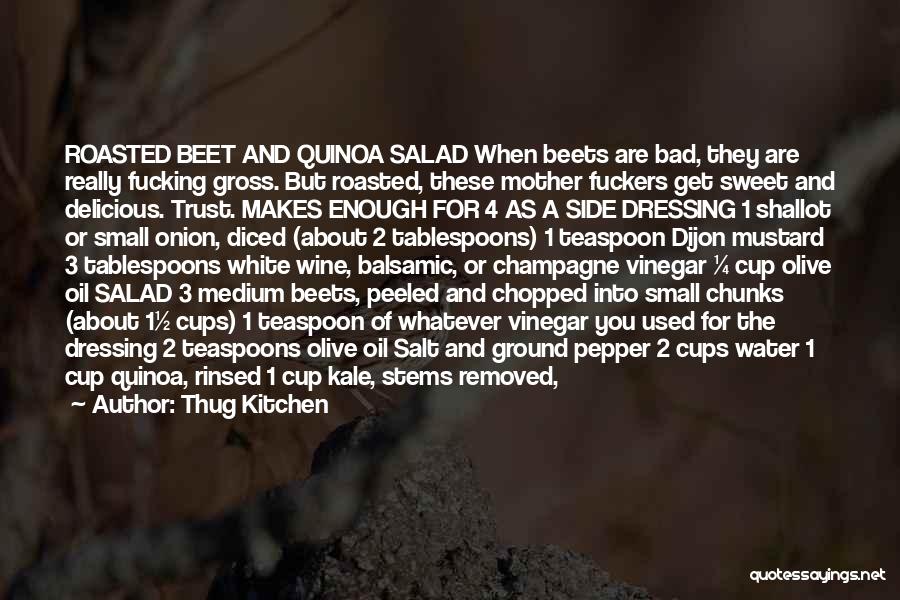 Thug Kitchen Quotes: Roasted Beet And Quinoa Salad When Beets Are Bad, They Are Really Fucking Gross. But Roasted, These Mother Fuckers Get