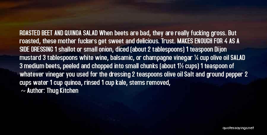 Thug Kitchen Quotes: Roasted Beet And Quinoa Salad When Beets Are Bad, They Are Really Fucking Gross. But Roasted, These Mother Fuckers Get