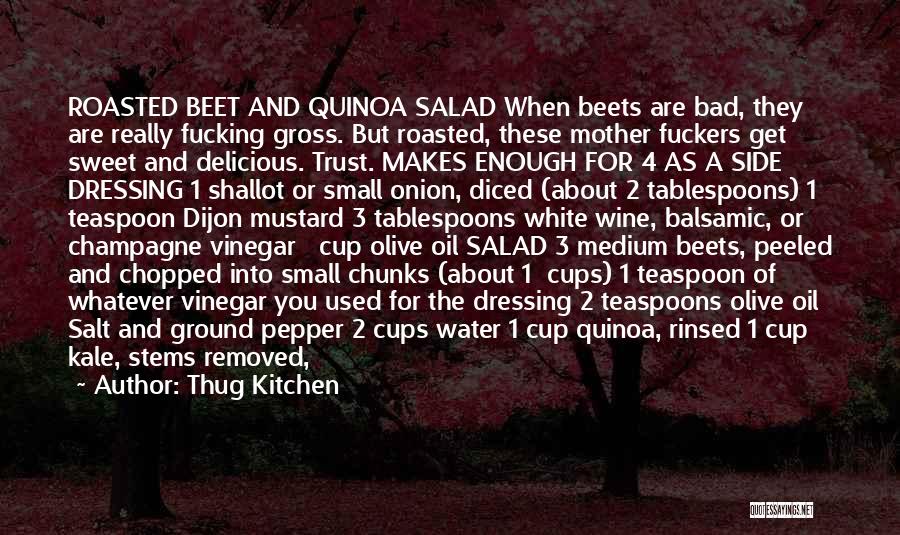 Thug Kitchen Quotes: Roasted Beet And Quinoa Salad When Beets Are Bad, They Are Really Fucking Gross. But Roasted, These Mother Fuckers Get