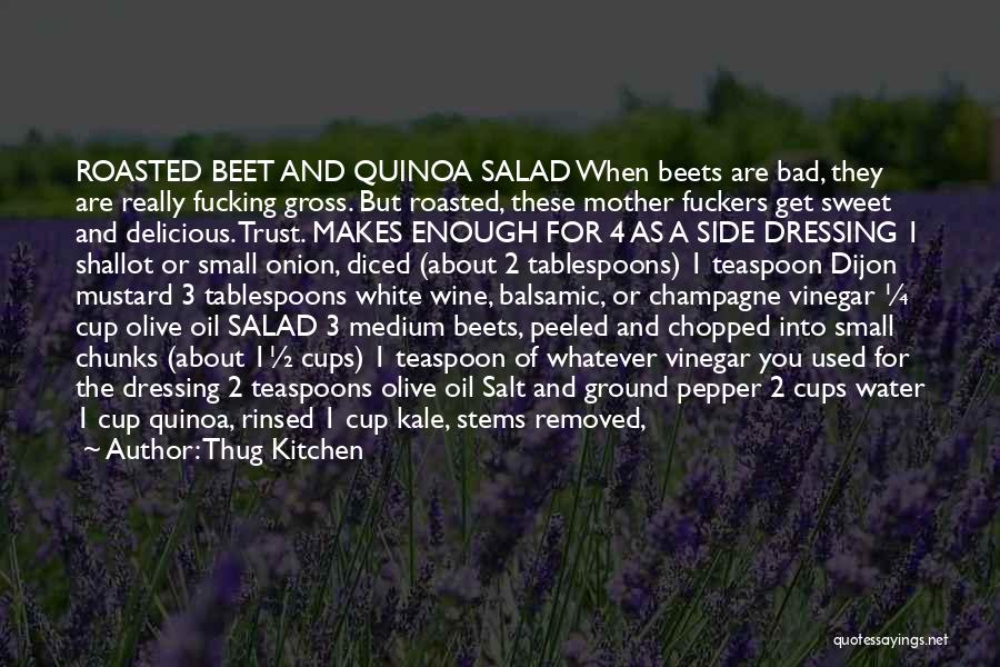 Thug Kitchen Quotes: Roasted Beet And Quinoa Salad When Beets Are Bad, They Are Really Fucking Gross. But Roasted, These Mother Fuckers Get