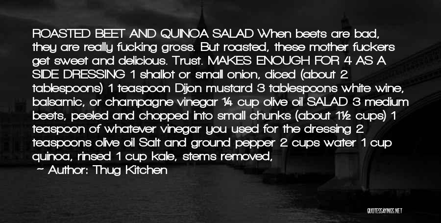 Thug Kitchen Quotes: Roasted Beet And Quinoa Salad When Beets Are Bad, They Are Really Fucking Gross. But Roasted, These Mother Fuckers Get