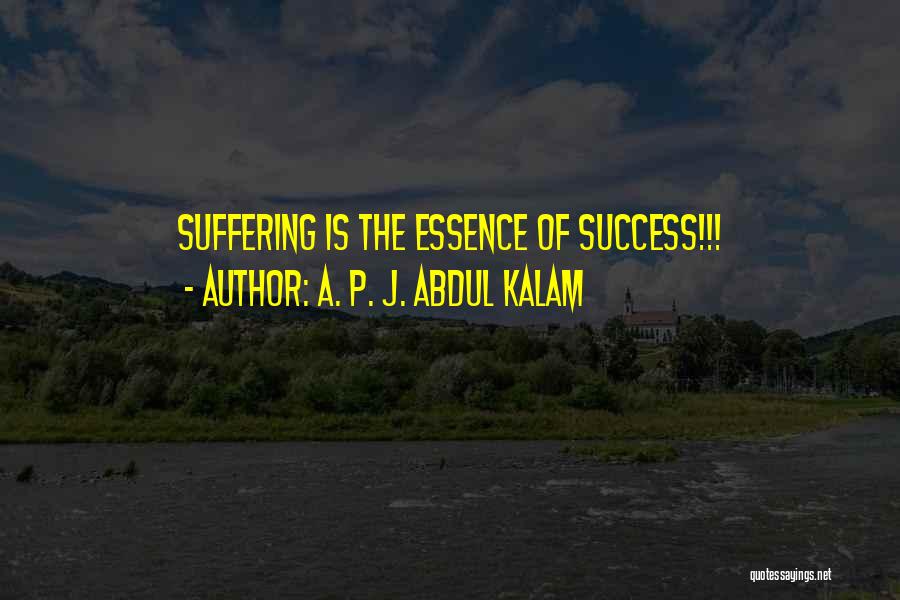 A. P. J. Abdul Kalam Quotes: Suffering Is The Essence Of Success!!!
