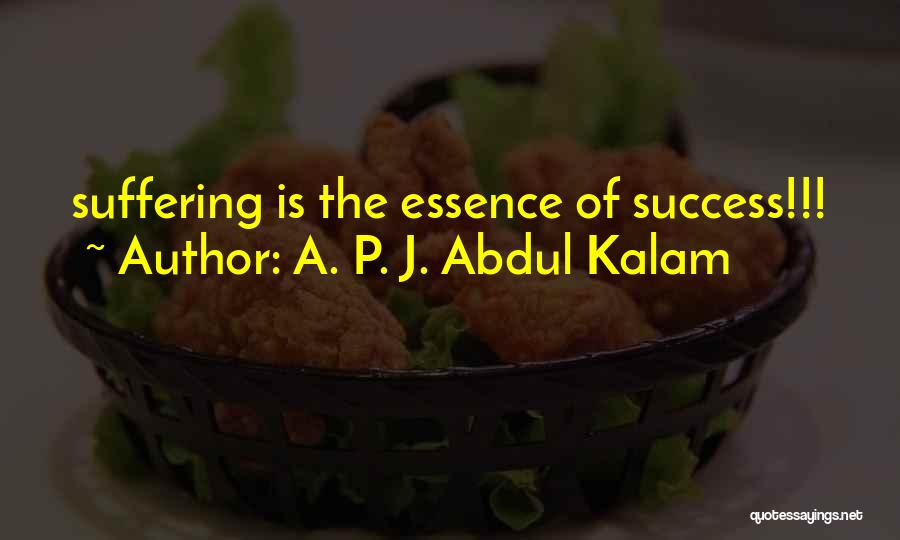 A. P. J. Abdul Kalam Quotes: Suffering Is The Essence Of Success!!!