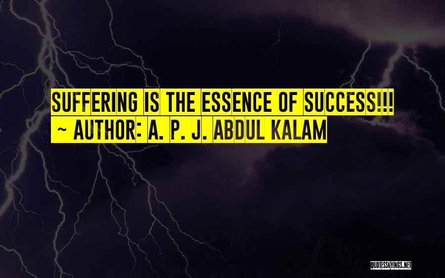 A. P. J. Abdul Kalam Quotes: Suffering Is The Essence Of Success!!!