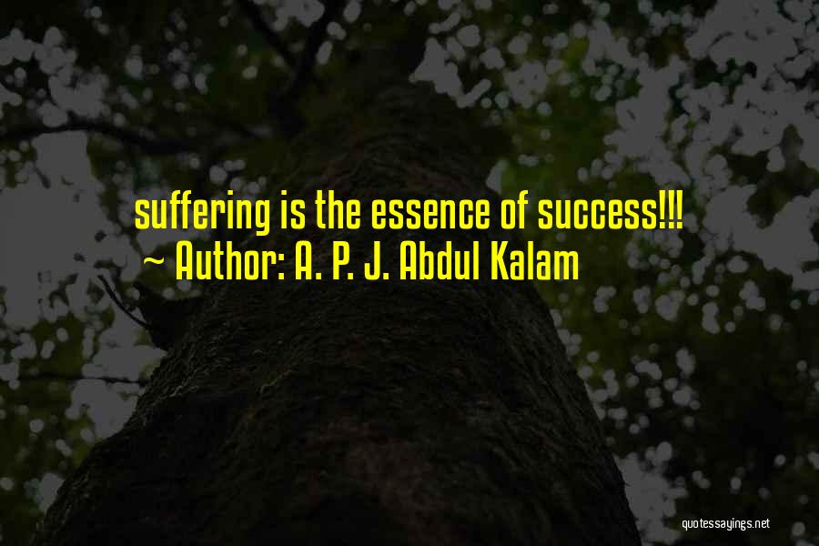 A. P. J. Abdul Kalam Quotes: Suffering Is The Essence Of Success!!!