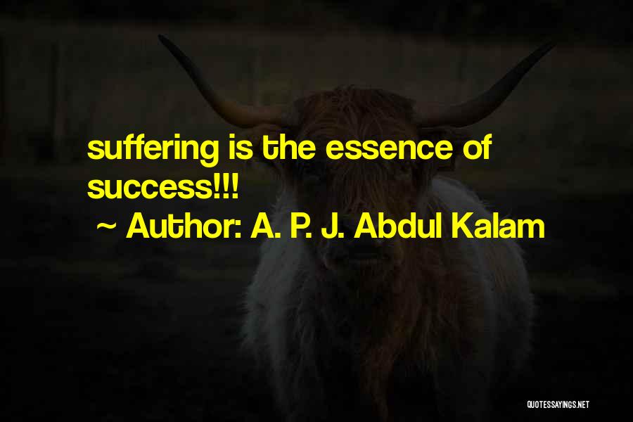 A. P. J. Abdul Kalam Quotes: Suffering Is The Essence Of Success!!!