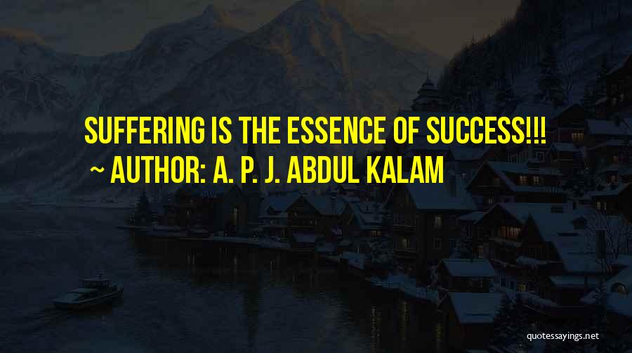 A. P. J. Abdul Kalam Quotes: Suffering Is The Essence Of Success!!!