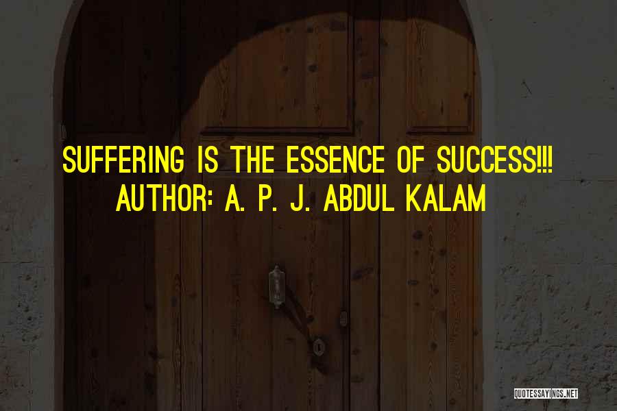 A. P. J. Abdul Kalam Quotes: Suffering Is The Essence Of Success!!!