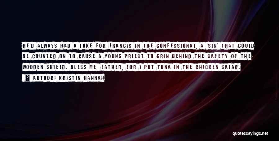 Kristin Hannah Quotes: He'd Always Had A Joke For Francis In The Confessional, A 'sin' That Could Be Counted On To Cause A