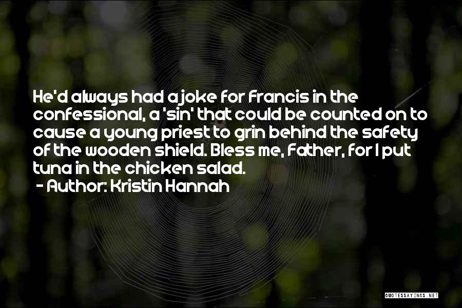 Kristin Hannah Quotes: He'd Always Had A Joke For Francis In The Confessional, A 'sin' That Could Be Counted On To Cause A