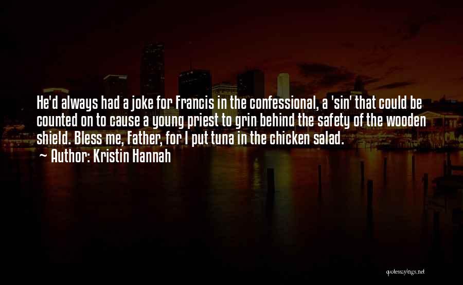 Kristin Hannah Quotes: He'd Always Had A Joke For Francis In The Confessional, A 'sin' That Could Be Counted On To Cause A