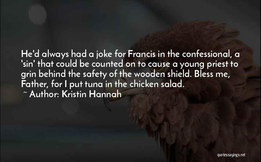Kristin Hannah Quotes: He'd Always Had A Joke For Francis In The Confessional, A 'sin' That Could Be Counted On To Cause A