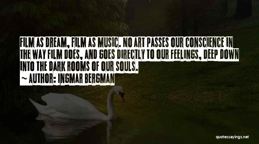 Ingmar Bergman Quotes: Film As Dream, Film As Music. No Art Passes Our Conscience In The Way Film Does, And Goes Directly To