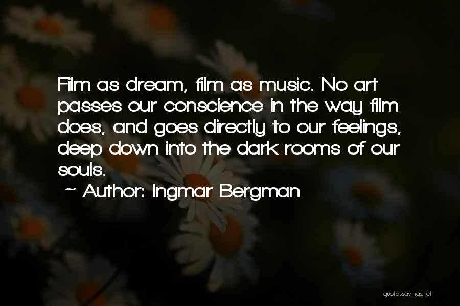 Ingmar Bergman Quotes: Film As Dream, Film As Music. No Art Passes Our Conscience In The Way Film Does, And Goes Directly To