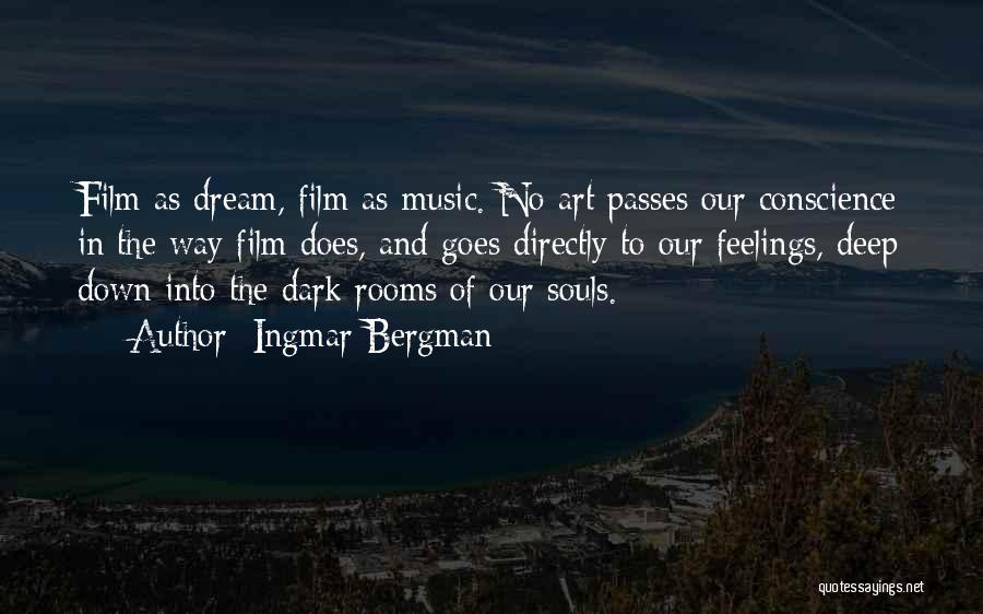 Ingmar Bergman Quotes: Film As Dream, Film As Music. No Art Passes Our Conscience In The Way Film Does, And Goes Directly To