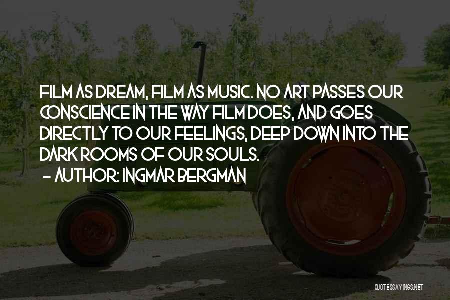 Ingmar Bergman Quotes: Film As Dream, Film As Music. No Art Passes Our Conscience In The Way Film Does, And Goes Directly To