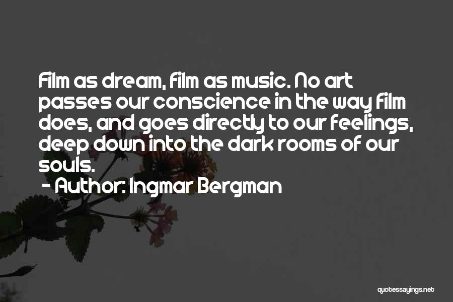 Ingmar Bergman Quotes: Film As Dream, Film As Music. No Art Passes Our Conscience In The Way Film Does, And Goes Directly To